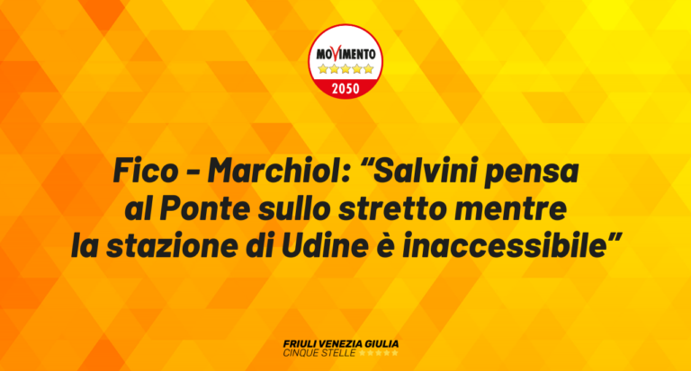 Fico – Marchiol: “Salvini pensa al Ponte sullo stretto mentre stazione di Udine è inaccessibile”